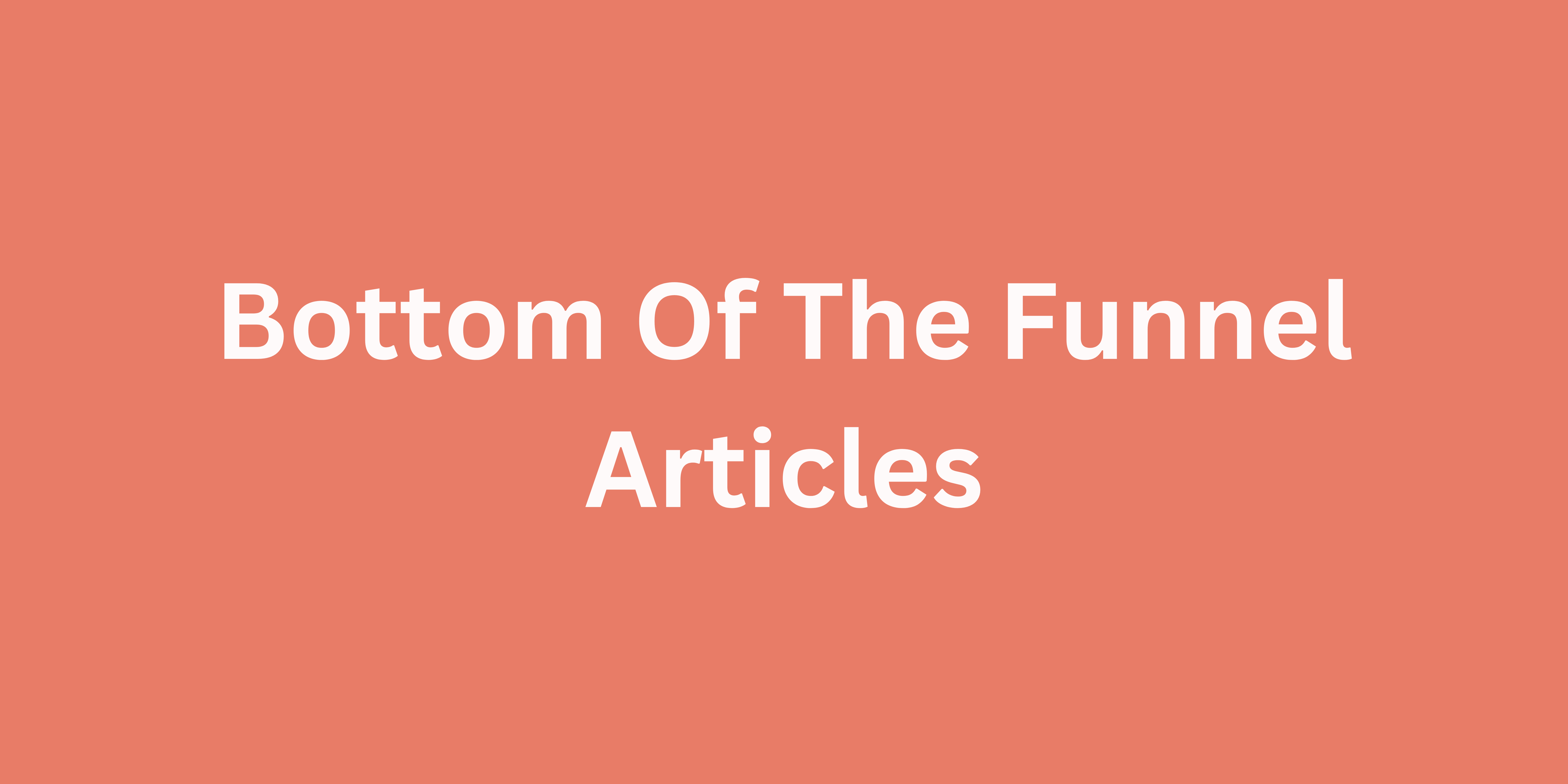 How To Write Bottom Of the Funnel(BoFu) Article for SaaS(Case Study)